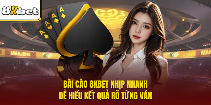 Bài Cào 8KBET Nhịp Nhanh Dễ Hiểu Kết Quả Rõ Từng Ván