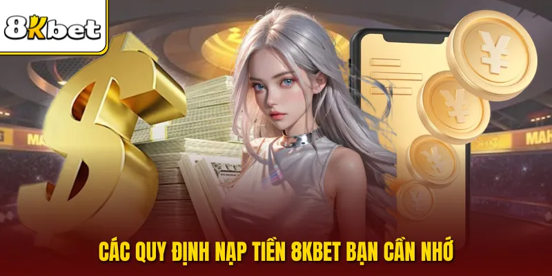 Các quy định nạp tiền 8KBET bạn cần nhớ