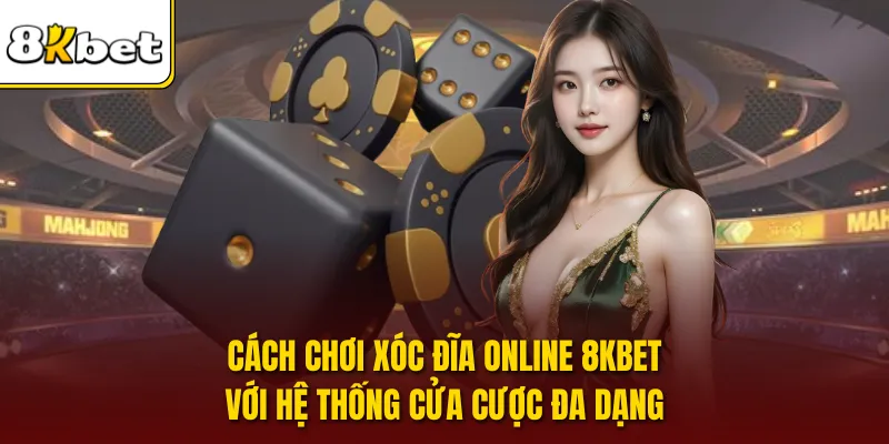 Cách chơi xóc đĩa online 8KBET với hệ thống cửa cược đa dạng