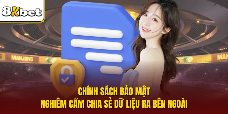 Chính sách bảo mật nghiêm cấm chia sẻ dữ liệu ra bên ngoài