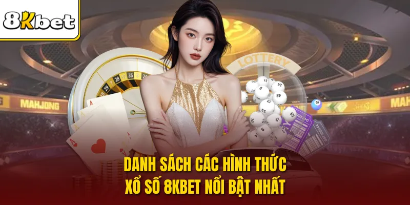 Danh sách các hình thức xổ số 8KBET nổi bật nhất