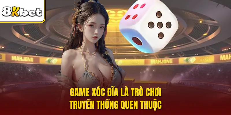 Game xóc đĩa là trò chơi truyền thống quen thuộc