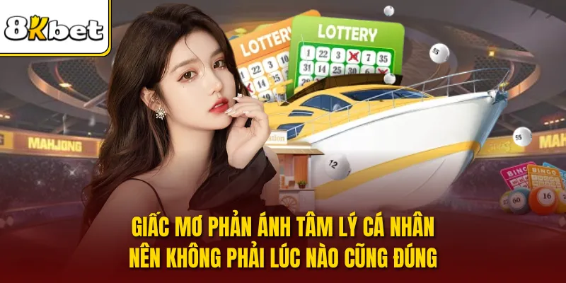 Giấc mơ phản ánh tâm lý cá nhân nên không phải lúc nào cũng đúng