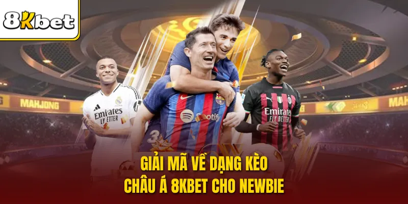 Giải mã về dạng kèo châu Á 8KBET cho newbie
