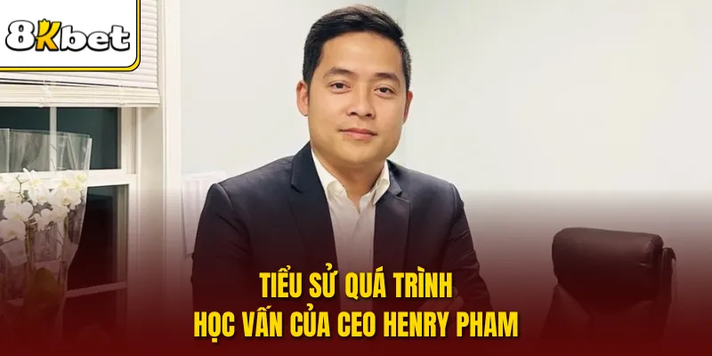 Tiểu sử quá trình học vấn của CEO Henry Pham
