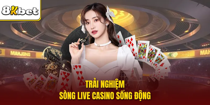 Trải nghiệm sòng live casino sống động