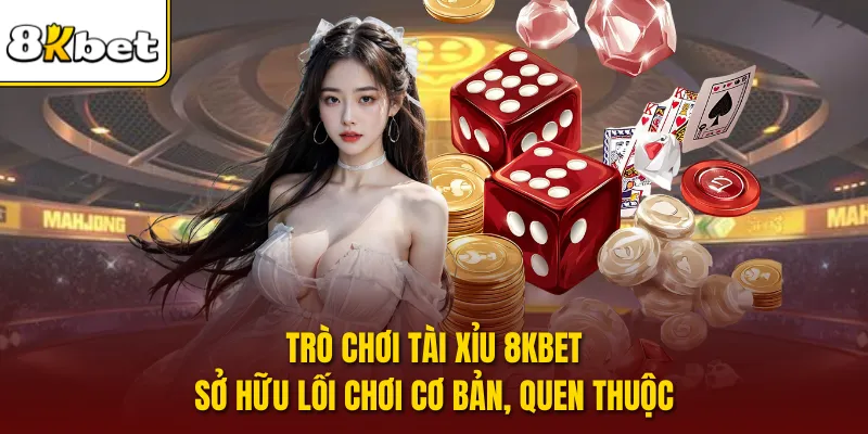 Trò chơi tài xỉu 8KBET sở hữu lối chơi cơ bản, quen thuộc