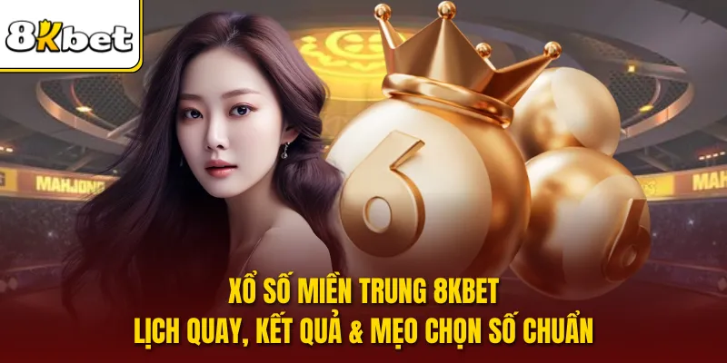 Xổ Số Miền Trung 8KBet | Lịch Quay, Kết Quả & Mẹo Chọn Số Chuẩn
